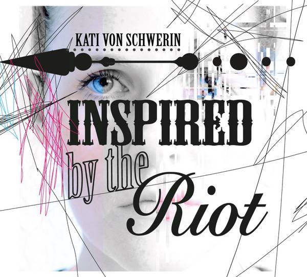 Kati von Schwerin - Inspired by the Riot