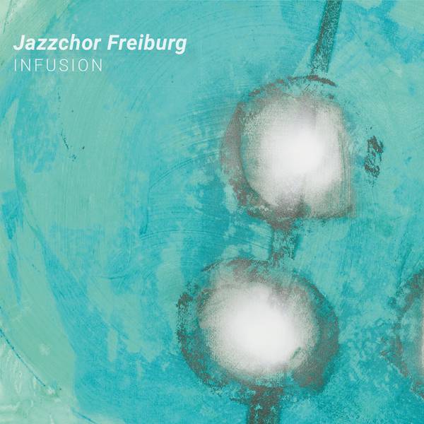 Jazzchor_Freiburg_Infusion_digi.indd