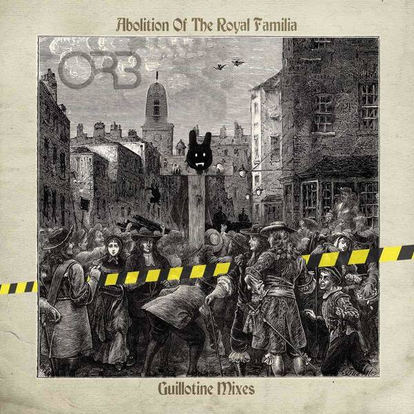 The Orb „Abolition of The Royal Familia - Guillotine Mixes“